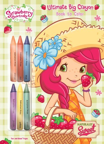 LLC Dalmatian Press/Strawberry Shortcake Naturally Sweet@ Ultimate Big Crayon Book to Color [With 8 Crayons